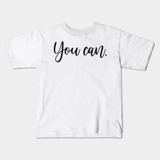 You can Kids T-Shirt